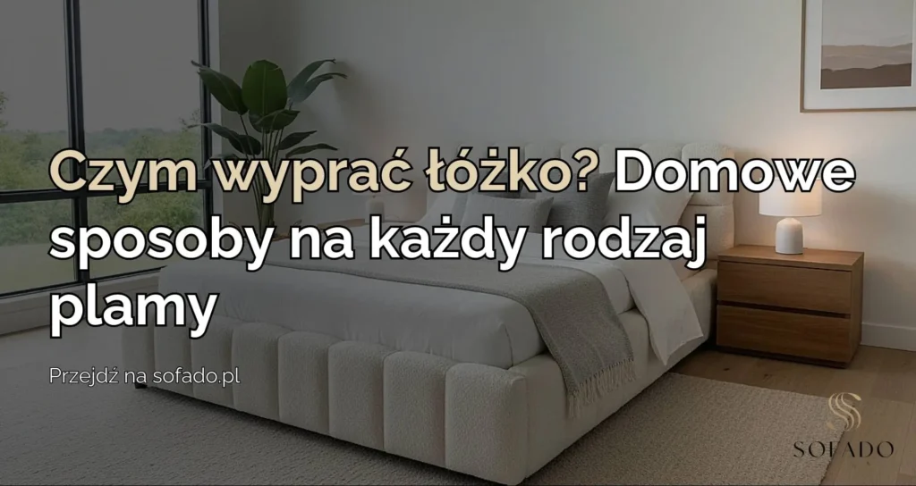 Czym wyprać łóżko? Domowe sposoby na każdy rodzaj plamy